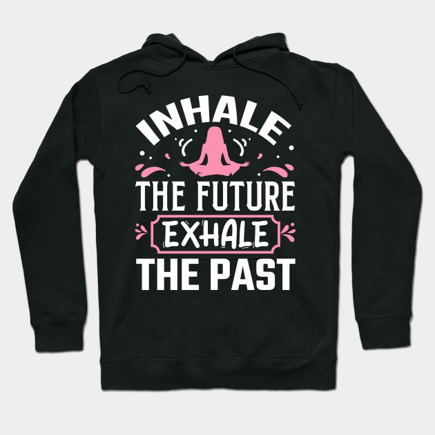 Inhale the Future Exhale the Past Hoodie by TheDesignDepot